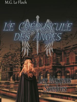Le Crépuscule des Anges (T1) : Les Masques Sombres de M.G. Le Floch