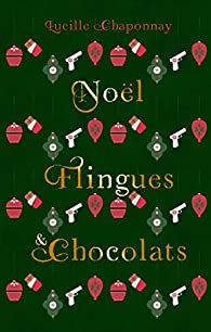 Noël, Flingues et Chocolat - Lucille Chaponnay