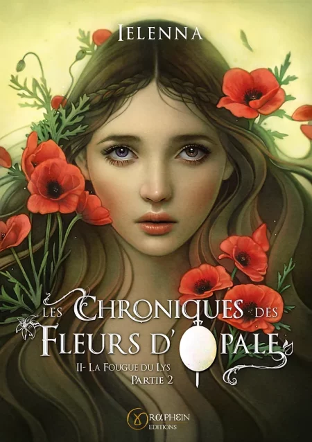Les Chroniques des Fleurs d'Opale : La Fougue du Lys (T2. partie 2) - Ielenna