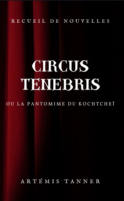 Circus Tenebris - Artémis Tanner